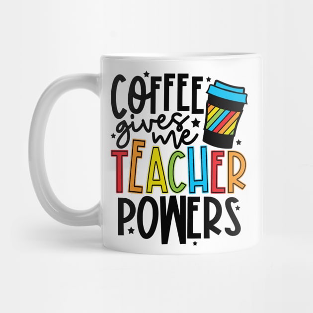 Coffee Gives Me Teaching Powers by CuteCoCustom